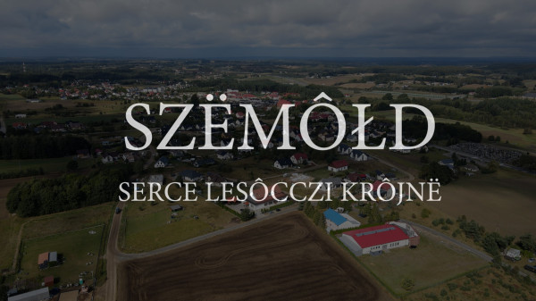 15 marca - Premiera filmu o Sercu Szemudzkiej Ziemi. SZËMÔŁD – SERCE LESÔCCZI KRÔJNË
